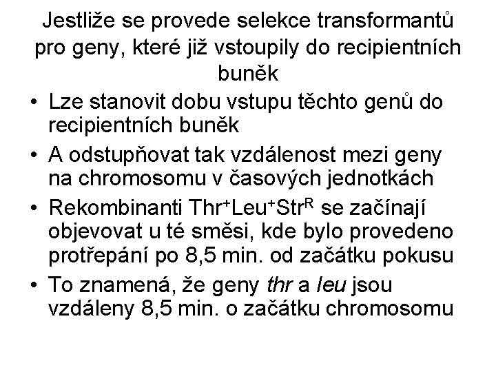 Jestliže se provede selekce transformantů pro geny, které již vstoupily do recipientních buněk •