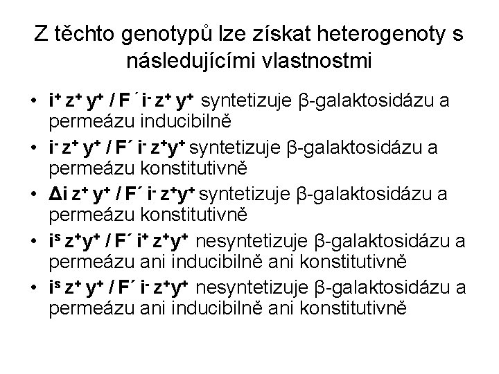 Z těchto genotypů lze získat heterogenoty s následujícími vlastnostmi • i+ z+ y+ /