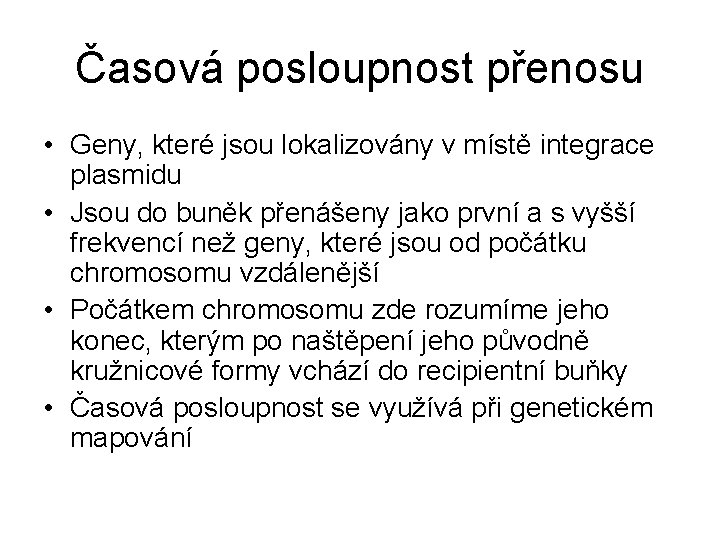 Časová posloupnost přenosu • Geny, které jsou lokalizovány v místě integrace plasmidu • Jsou