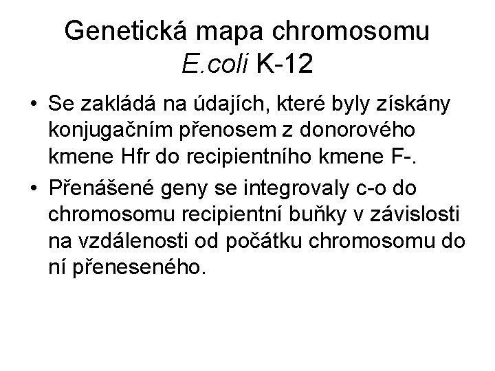 Genetická mapa chromosomu E. coli K-12 • Se zakládá na údajích, které byly získány