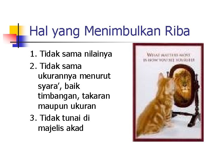 Hal yang Menimbulkan Riba 1. Tidak sama nilainya 2. Tidak sama ukurannya menurut syara’,