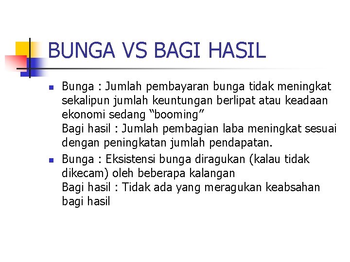 BUNGA VS BAGI HASIL n n Bunga : Jumlah pembayaran bunga tidak meningkat sekalipun BUNGA VS BAGI HASIL n n Bunga : Jumlah pembayaran bunga tidak meningkat sekalipun