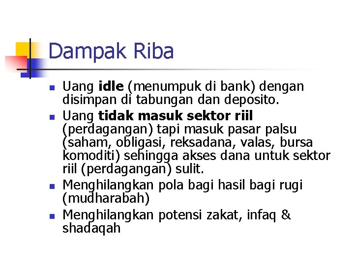 Dampak Riba n n Uang idle (menumpuk di bank) dengan disimpan di tabungan deposito.