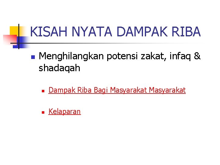 KISAH NYATA DAMPAK RIBA n Menghilangkan potensi zakat, infaq & shadaqah n Dampak Riba