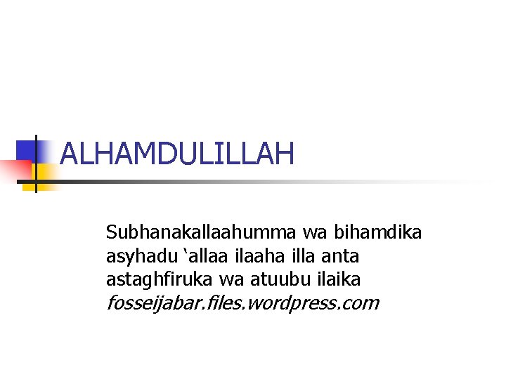 ALHAMDULILLAH Subhanakallaahumma wa bihamdika asyhadu ‘allaa ilaaha illa anta astaghfiruka wa atuubu ilaika fosseijabar.