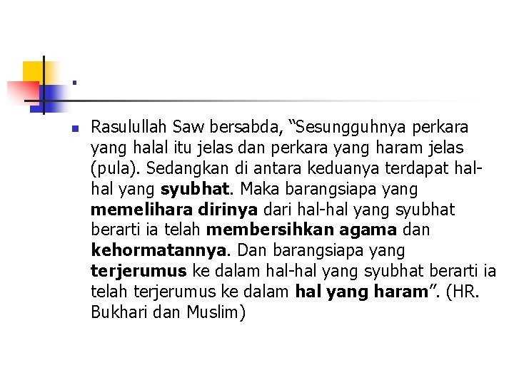 . n Rasulullah Saw bersabda, “Sesungguhnya perkara yang halal itu jelas dan perkara yang