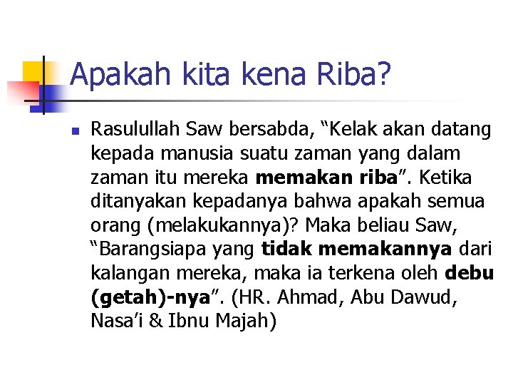 Apakah kita kena Riba? n Rasulullah Saw bersabda, “Kelak akan datang kepada manusia suatu Apakah kita kena Riba? n Rasulullah Saw bersabda, “Kelak akan datang kepada manusia suatu