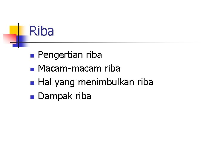 Riba n n Pengertian riba Macam-macam riba Hal yang menimbulkan riba Dampak riba 