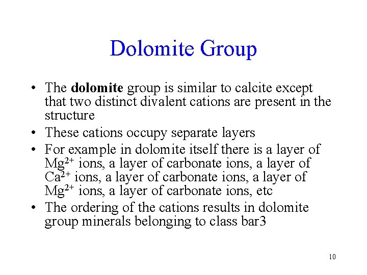 Dolomite Group • The dolomite group is similar to calcite except that two distinct