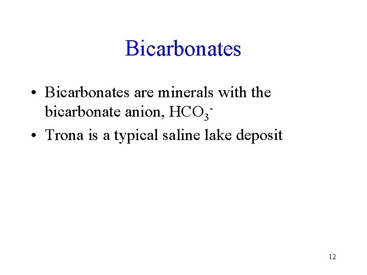 Bicarbonates • Bicarbonates are minerals with the bicarbonate anion, HCO 3 • Trona is