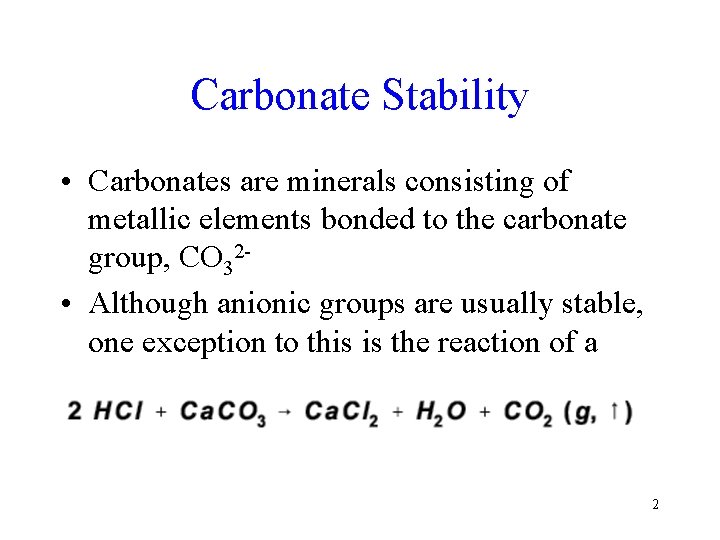 Carbonate Stability • Carbonates are minerals consisting of metallic elements bonded to the carbonate