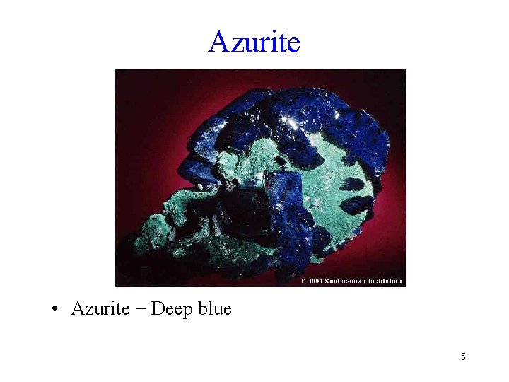 Azurite • Azurite = Deep blue 5 