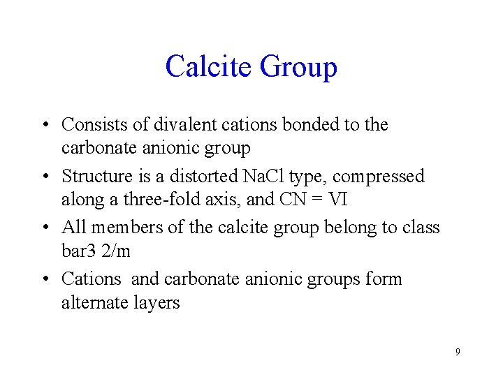 Calcite Group • Consists of divalent cations bonded to the carbonate anionic group •