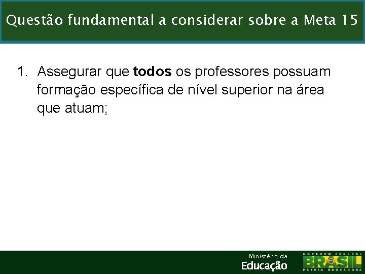 Questão fundamental a considerar sobre a Meta 15 1. Assegurar que todos os professores