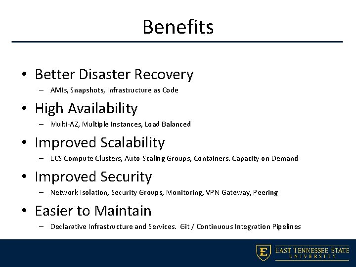 Benefits • Better Disaster Recovery – AMIs, Snapshots, Infrastructure as Code • High Availability