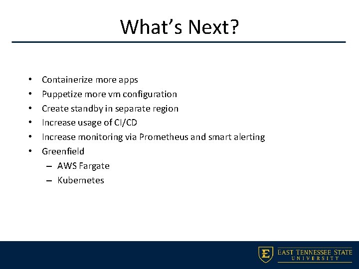 What’s Next? • • • Containerize more apps Puppetize more vm configuration Create standby