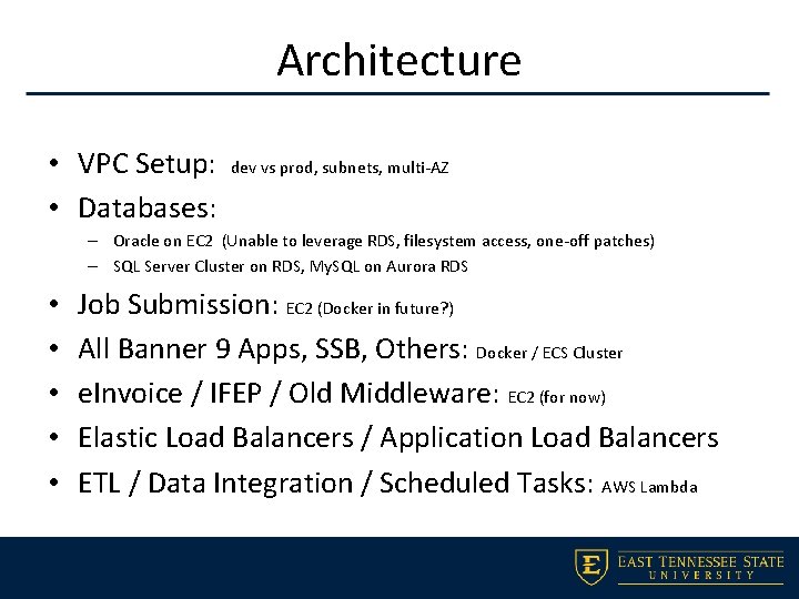 Architecture • VPC Setup: • Databases: dev vs prod, subnets, multi-AZ – Oracle on