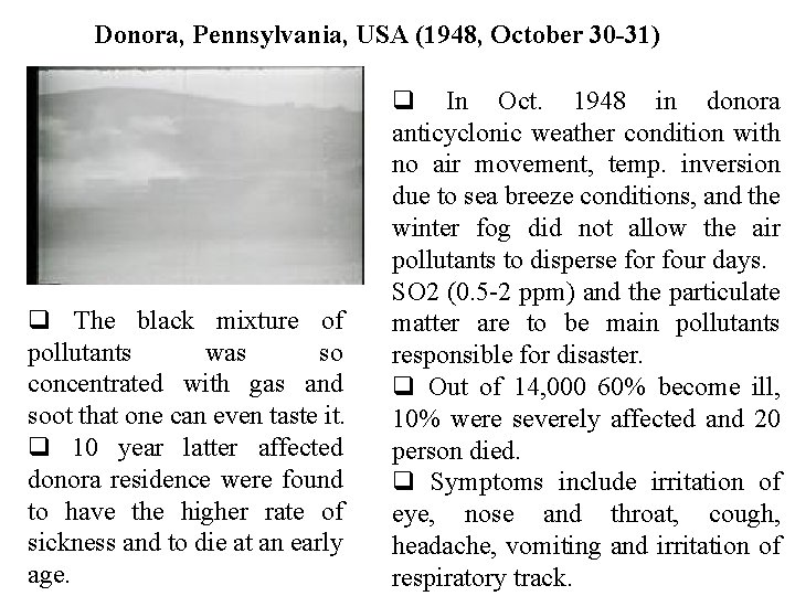 Donora, Pennsylvania, USA (1948, October 30 -31) q The black mixture of pollutants was