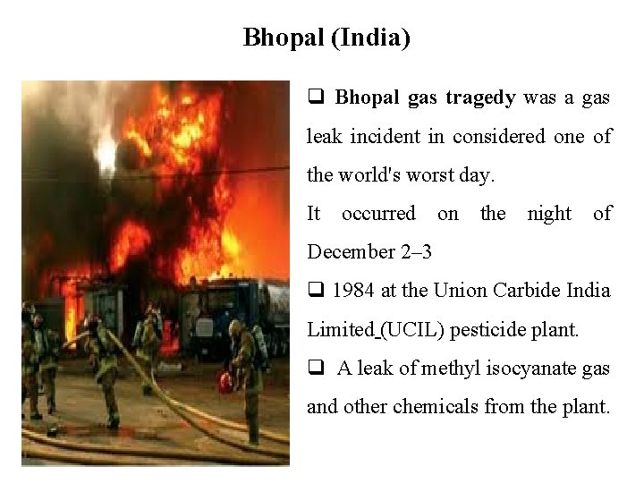 Bhopal (India) q Bhopal gas tragedy was a gas leak incident in considered one