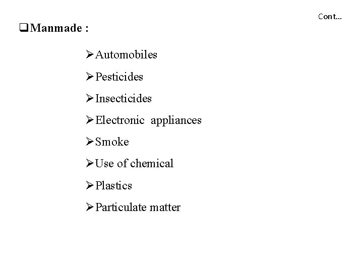 q. Manmade : ØAutomobiles ØPesticides ØInsecticides ØElectronic appliances ØSmoke ØUse of chemical ØPlastics ØParticulate