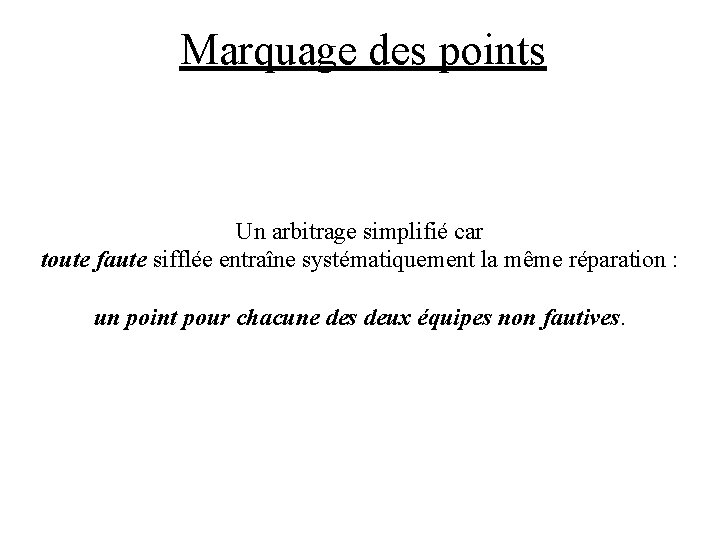 Marquage des points Un arbitrage simplifié car toute faute sifflée entraîne systématiquement la même
