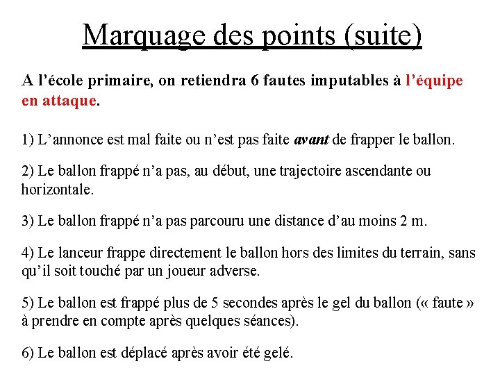 Marquage des points (suite) A l’école primaire, on retiendra 6 fautes imputables à l’équipe