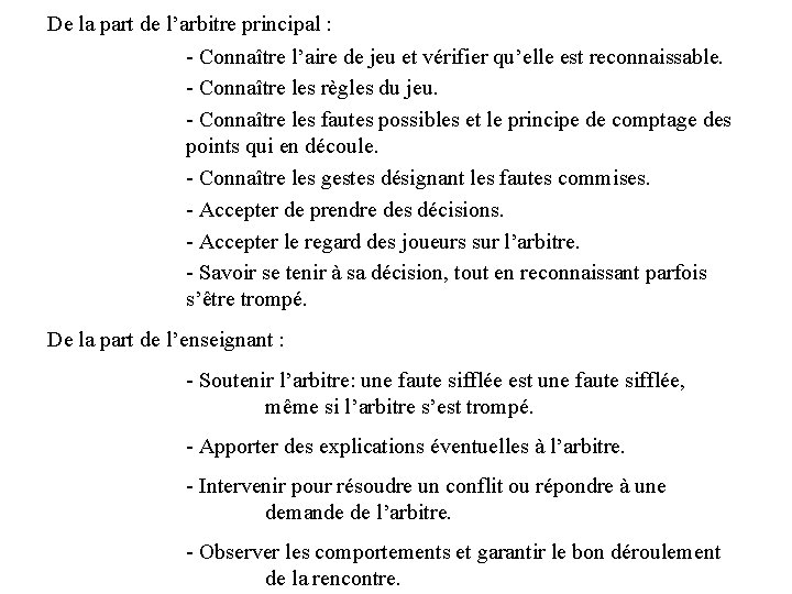  De la part de l’arbitre principal : - Connaître l’aire de jeu et