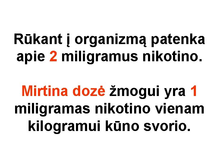 Rūkant į organizmą patenka apie 2 miligramus nikotino. Mirtina dozė žmogui yra 1 miligramas