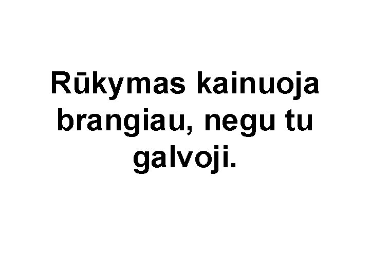 Rūkymas kainuoja brangiau, negu tu galvoji. 