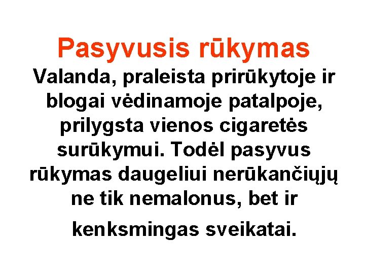 Pasyvusis rūkymas Valanda, praleista prirūkytoje ir blogai vėdinamoje patalpoje, prilygsta vienos cigaretės surūkymui. Todėl