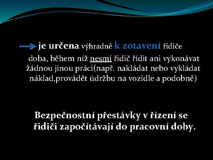 je určena výhradně k zotavení řidiče doba, během níž nesmí řidič řídit ani vykonávat