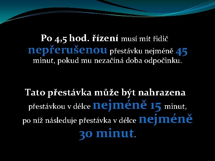 Po 4, 5 hod. řízení musí mít řidič nepřerušenou přestávku nejméně 45 minut, pokud