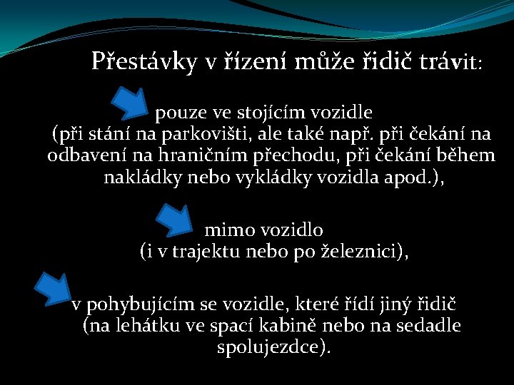  Přestávky v řízení může řidič trávit: pouze ve stojícím vozidle (při stání na