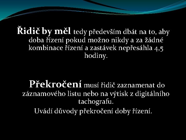 Řidič by měl tedy především dbát na to, aby doba řízení pokud možno nikdy