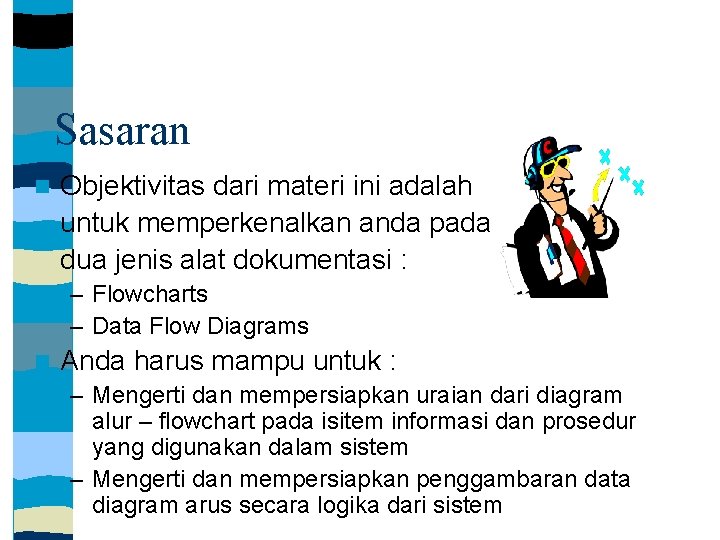 Sasaran Objektivitas dari materi ini adalah untuk memperkenalkan anda pada dua jenis alat dokumentasi