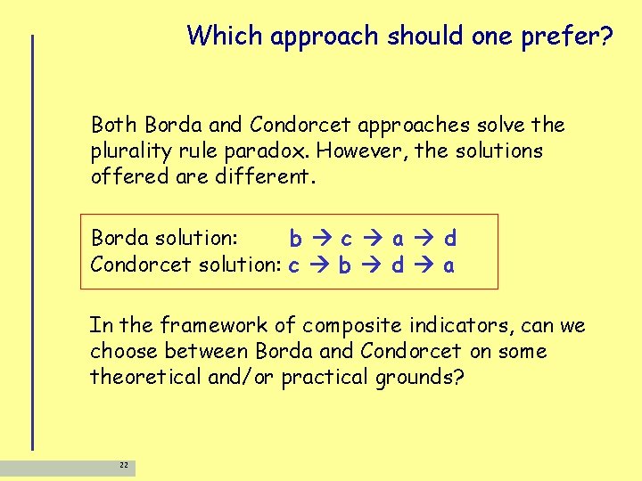 Which approach should one prefer? Both Borda and Condorcet approaches solve the plurality rule