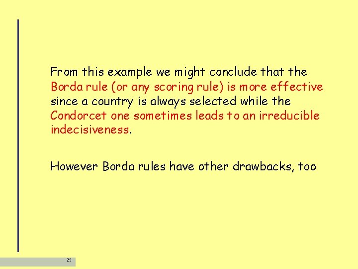 From this example we might conclude that the Borda rule (or any scoring rule)