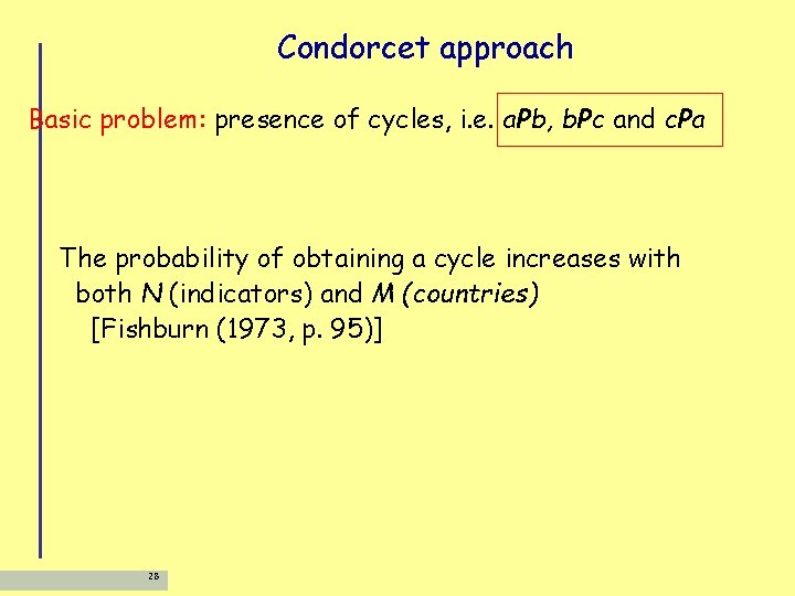 Condorcet approach Basic problem: presence of cycles, i. e. a. Pb, b. Pc and