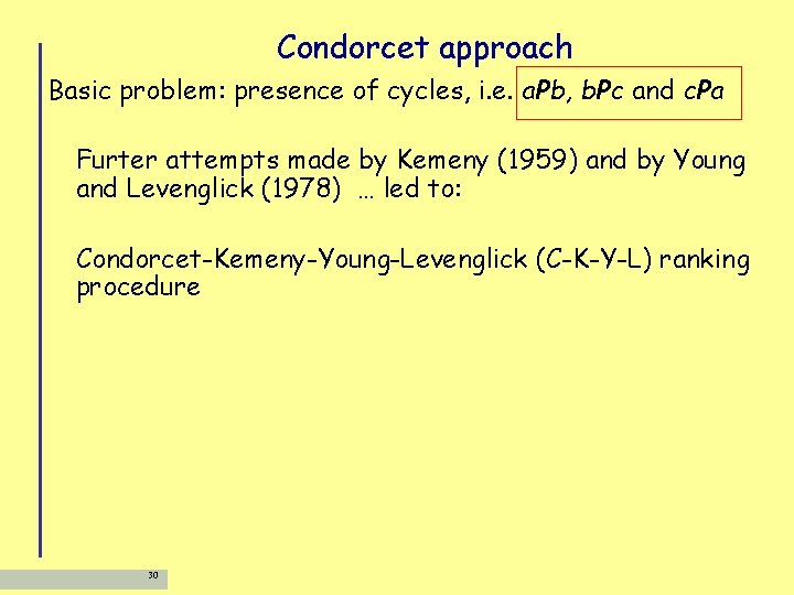 Condorcet approach Basic problem: presence of cycles, i. e. a. Pb, b. Pc and