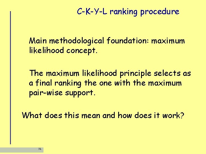 C-K-Y-L ranking procedure Main methodological foundation: maximum likelihood concept. The maximum likelihood principle selects