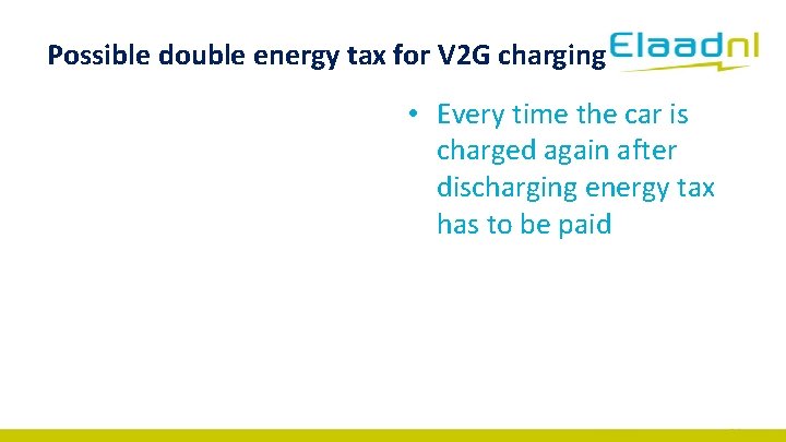Possible double energy tax for V 2 G charging • Every time the car