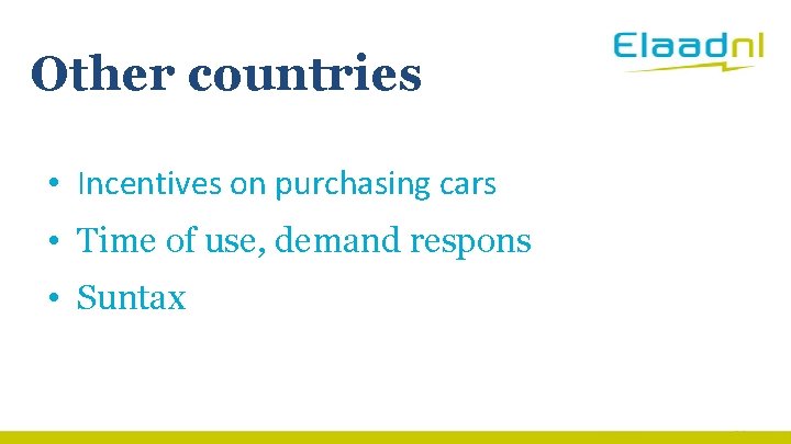 Other countries • Incentives on purchasing cars • Time of use, demand respons •