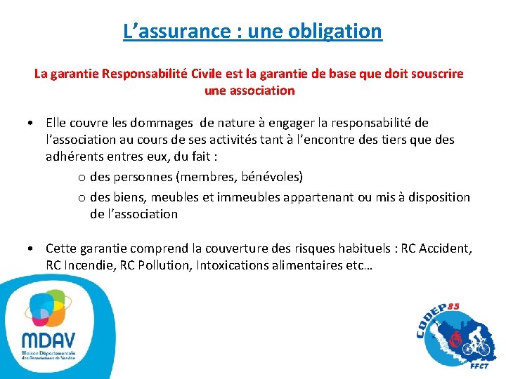 L’assurance : une obligation La garantie Responsabilité Civile est la garantie de base que