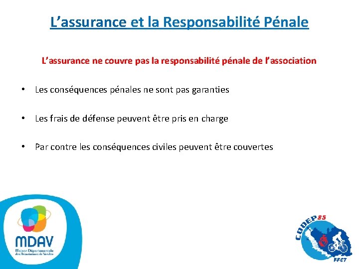 L’assurance et la Responsabilité Pénale L’assurance ne couvre pas la responsabilité pénale de l’association