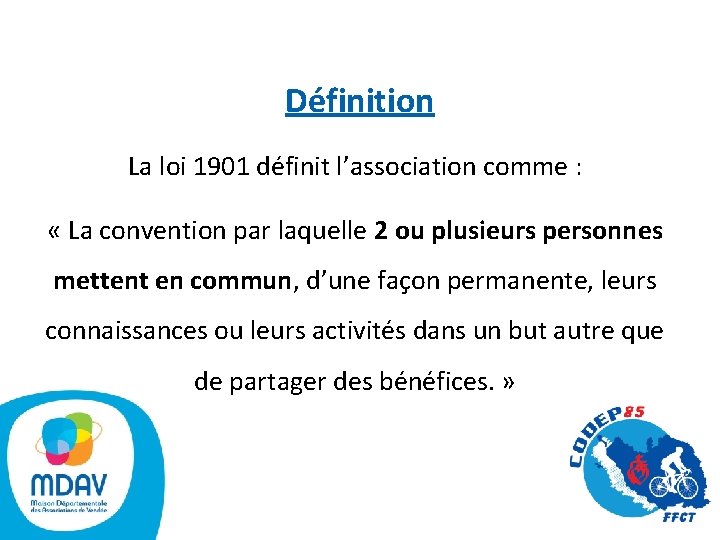 Définition La loi 1901 définit l’association comme : « La convention par laquelle 2