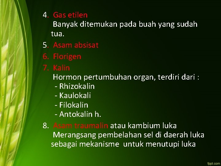 4. Gas etilen Banyak ditemukan pada buah yang sudah tua. 5. Asam absisat 6.