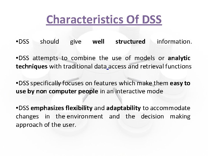 Characteristics Of DSS • DSS should give well structured information. • DSS attempts to