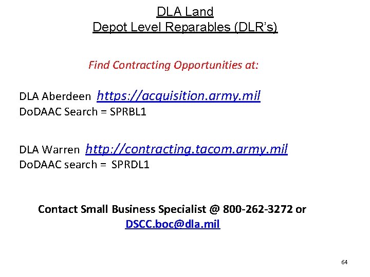 DLA Land Depot Level Reparables (DLR’s) Find Contracting Opportunities at: DLA Aberdeen https: //acquisition.