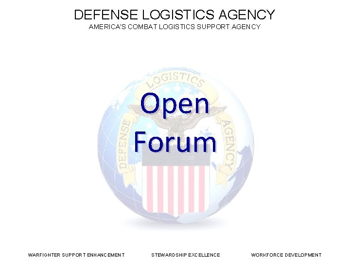 DEFENSE LOGISTICS AGENCY AMERICA’S COMBAT LOGISTICS SUPPORT AGENCY DLA Land Maritime Open Forum WARFIGHTER