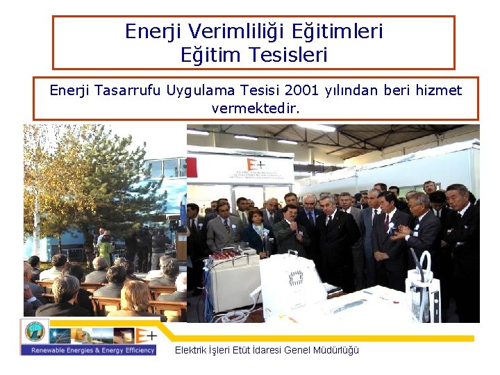 Enerji Verimliliği Eğitimleri Eğitim Tesisleri Enerji Tasarrufu Uygulama Tesisi 2001 yılından beri hizmet vermektedir.